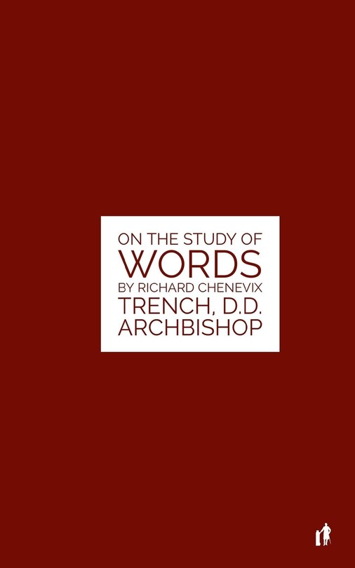 The Study Of Words: On The Study of Words by Rev. Richard Chenevix Trench, D.D. Archbishop