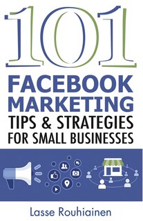 Front cover_101 Facebook Marketing Tips and Strategies for Small Businesses