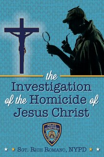 Front cover_The Investigation of the Homicide of Jesus Christ