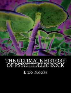 The Ultimate History Of Psychedelic Rock