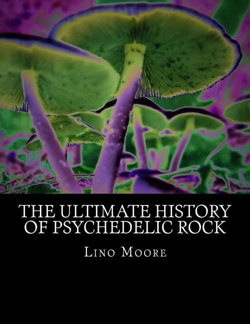 The Ultimate History Of Psychedelic Rock