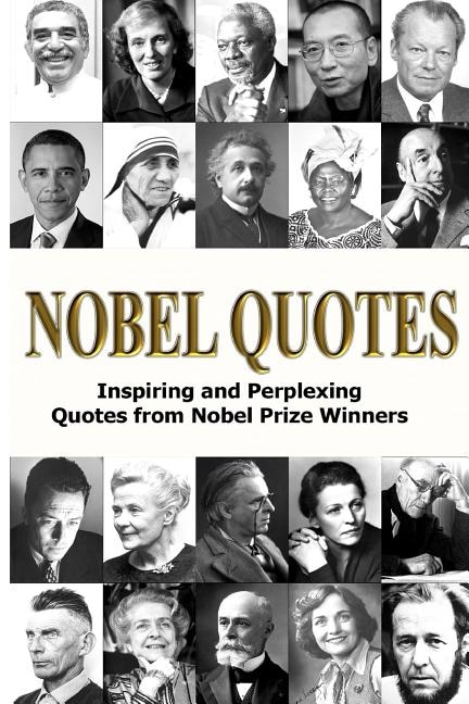 Nobel Quotes: Inspiring and Perplexing Quotes Of Nobel Prize Winners