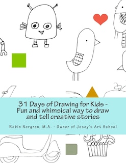 31 Days of Drawing for Kids: Fun and whimsical ways to draw and tell creative stories