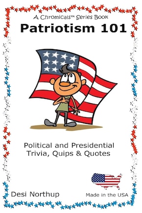 Patriotism 101: Presidential and Political Trivia, Quips & Quotes in Black and White