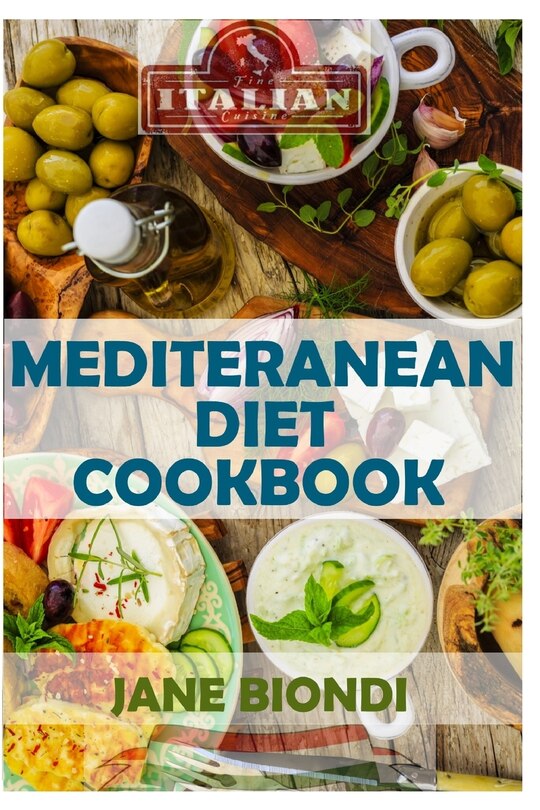 Mediterranean Diet Cookbook: Italian Cookbook, Mediterranean Cookbook, Mediterranean Diet for Beginners, Mediterranean Diet, Mediterranean Diet Recipes, Mediterranean Diet for Weight Loss