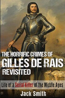 Front cover_The Horrific Crimes of Gilles de Rais Revisited