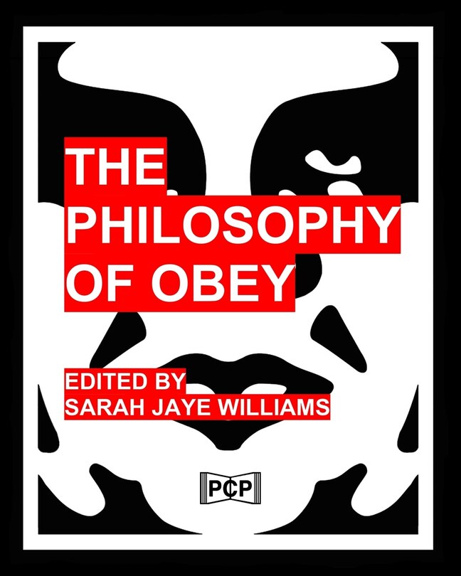 The Philosophy Of Obey: (Obey Giant/Shepard Fairey) - 1433 Philosophical Statements by Obey from 1989-2008