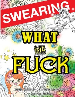 Swearing Coloring Book: What The Fck 25 Sweary Quotes To Colour For Stress Relief: Made For Profane Grownups Gifts