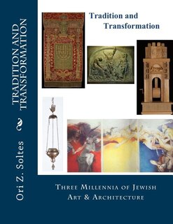 Tradition And Transformation: Three Millennia Of Jewish Art And Architecture