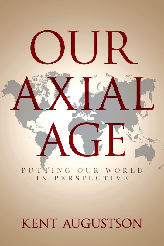 Our Axial Age: Putting our World in Perspective