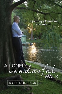 A Lonely Wonderful Walk: A Journey of Survival and Rebirth through Cancer