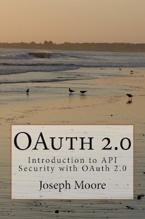 OAuth 2.0: Introduction to API Security with OAuth 2.0