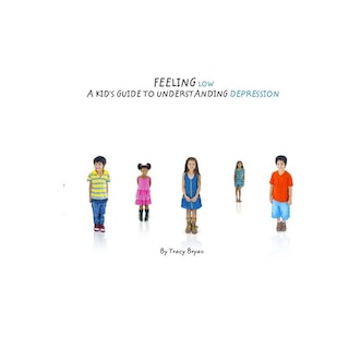 Feeling Low...A Kid's Guide To Understanding Depression