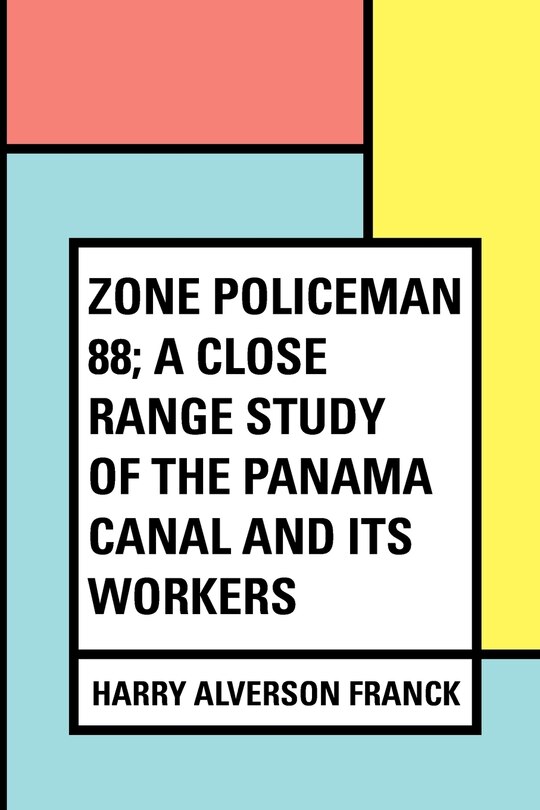 Front cover_Zone Policeman 88; a close range study of the Panama canal and its workers