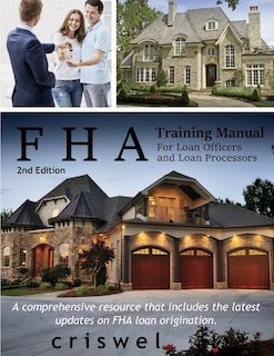 FHA Training Manual for Loan Officers and Loan Processors (2nd Edition): A comprehensive resource that includes the latest updates on FHA loan origination