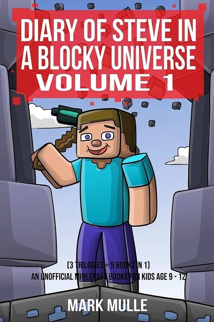 Diary Of Steve In A Blocky Universe Volume 1 (3 Trilogies = 9 Books In 1): An Unofficial Minecraft Book For Kids Age 9-12