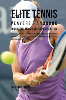 Front cover_Elite Tennis Players Handbook to Powerful Muscle Developing Nutrition