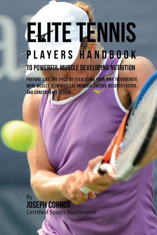 Front cover_Elite Tennis Players Handbook to Powerful Muscle Developing Nutrition