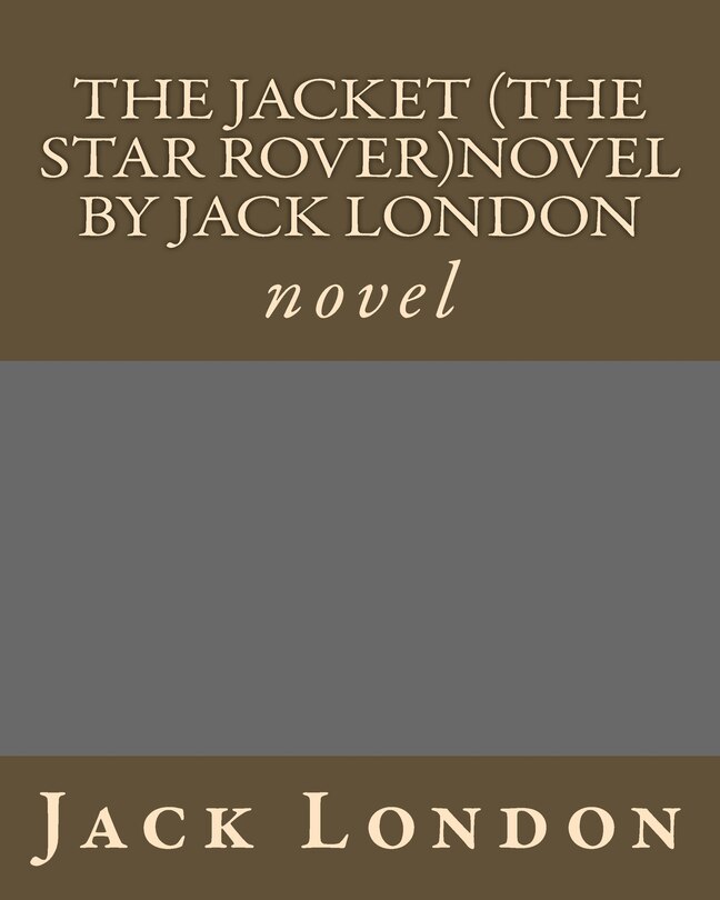 The Jacket (The Star Rover)novel by Jack London: novel