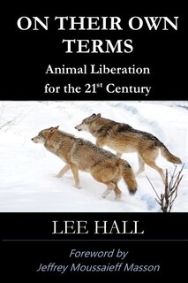 On Their Own Terms: Animal Liberation For The 21st Century