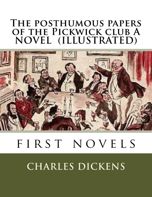 The posthumous papers of the Pickwick club A NOVEL (ILLUSTRATED)