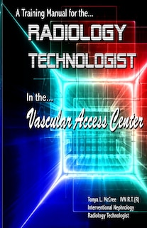 A Training Manual for the Radiology Technologist in the Vascular Access Center