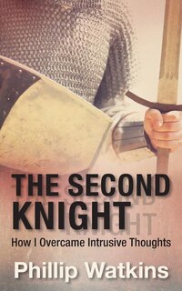 The Second Knight: How I Overcame Intrusive Thoughts