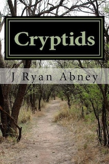 Cryptids: Urban Legends And Other Strange Things In America