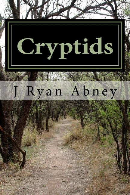 Cryptids: Urban Legends And Other Strange Things In America