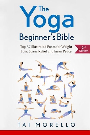 The Yoga Beginner's Bible: Top 63 Illustrated Poses for Weight Loss, Stress Relief and Inner Peace