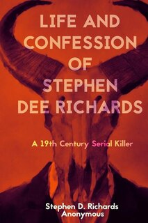 Front cover_Life and Confession of Stephen Dee Richards