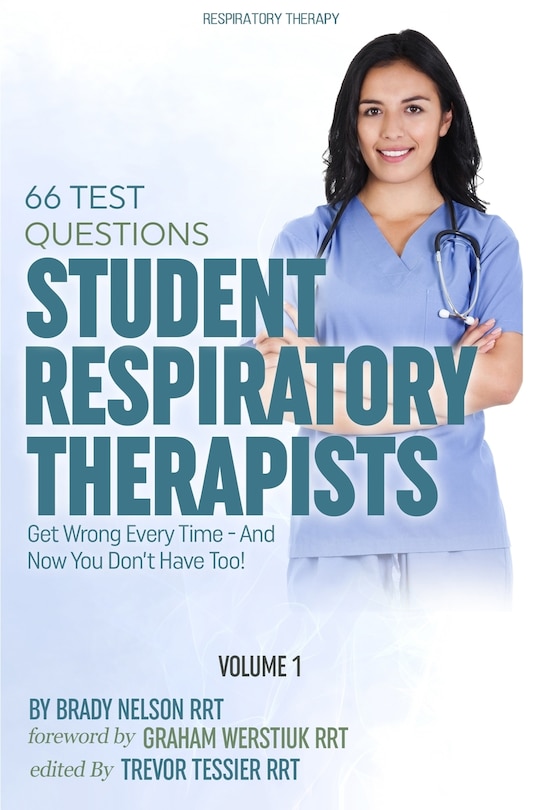 Respiratory Therapy: 66 Test Questions Student Respiratory Therapists Get Wrong Every Time: (Volume 1 of 2): Now You Don't Have Too!