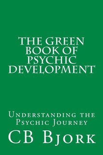 The Green Book of Psychic Development: Understanding The Psychic Journey