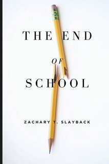 The End Of School: Reclaiming Education From The Classroom