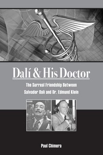 Dali & His Doctor: The Surreal Friendship Between Salvador Dali and Dr. Edmund Klein