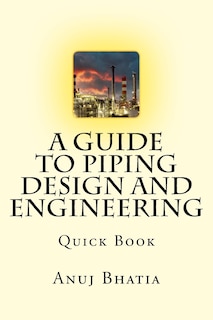 A Guide To Piping Design and Engineering: Quick Book