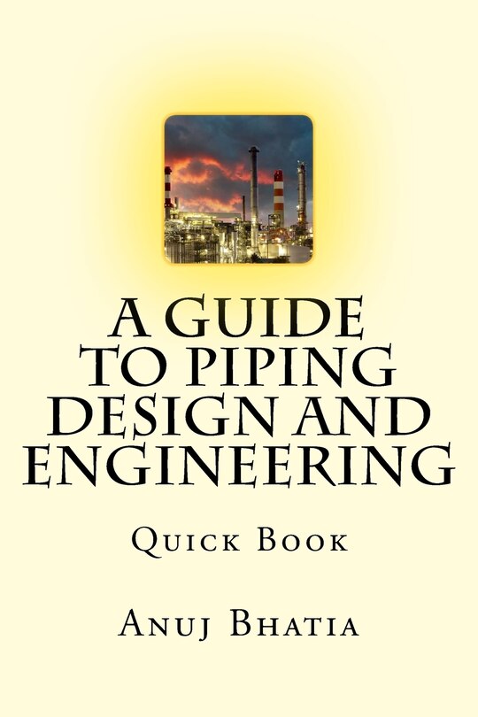 A Guide To Piping Design and Engineering: Quick Book