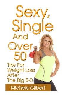 Front cover_Sexy, Single And Over 50