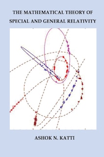Mathematical Theory Of Special And General Relativity