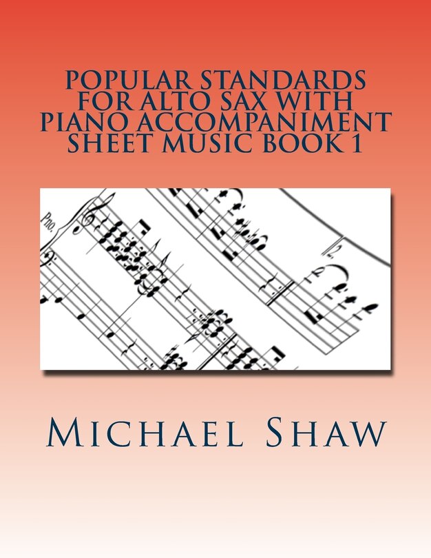 Popular Standards For Alto Sax With Piano Accompaniment Sheet Music Book 1: Sheet Music For Alto Sax & Piano