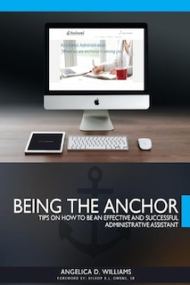 Being the Anchor: Tips on How to be an Effective and Successful Administrative Assistant