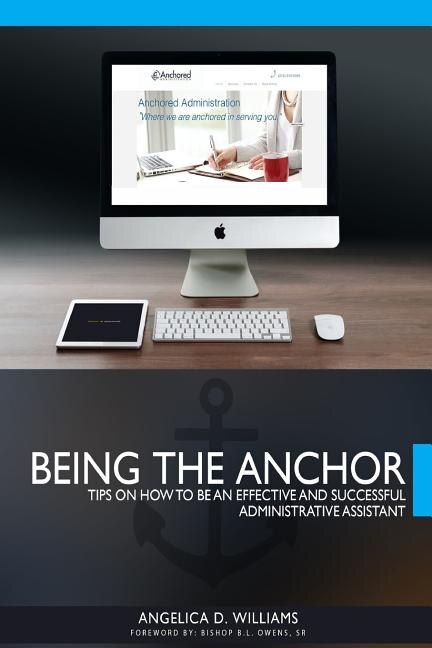 Being the Anchor: Tips on How to be an Effective and Successful Administrative Assistant