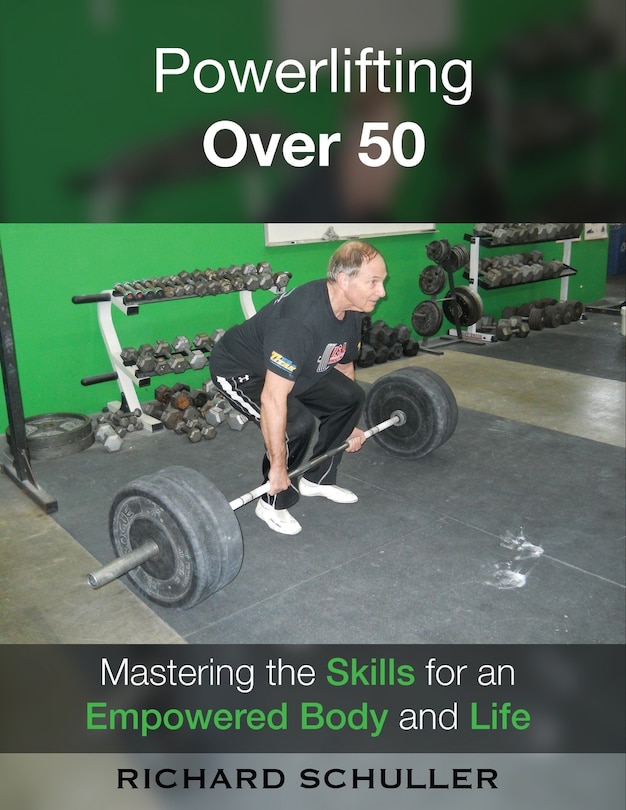 Powerlifting Over 50: Mastering the Skills for an Empowered Body and Life