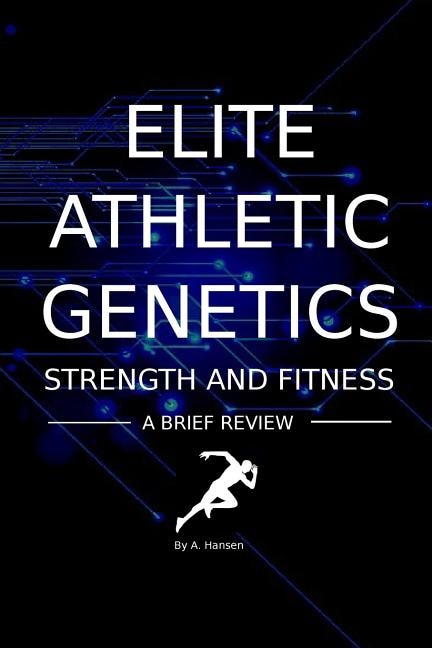 Elite Athletic Genetics - Strength & Fitness: A review of gene variants related to Athletic ability, fitness and muscle strength