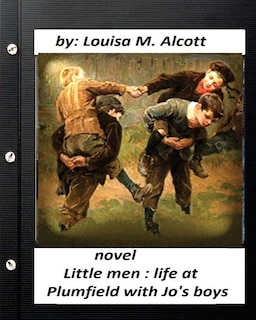 Little men: life at Plumfield with Jo's boys. NOVEL by Louisa M. Alcott