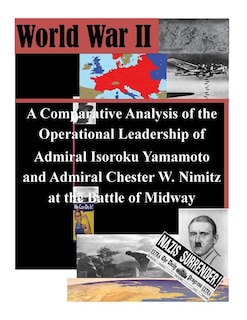 Couverture_A Comparative Analysis of the Operational Leadership of Admiral Isoroku Yamamoto and Admiral Chester W. Nimitz at the Battle of Midway