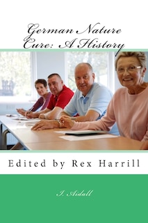 German Nature Cure: A History: Edited by Rex Harrill