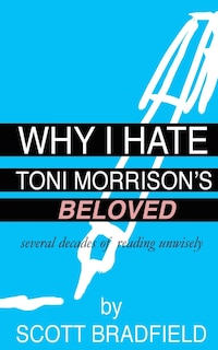 Front cover_Why I Hate Toni Morrison's BELOVED