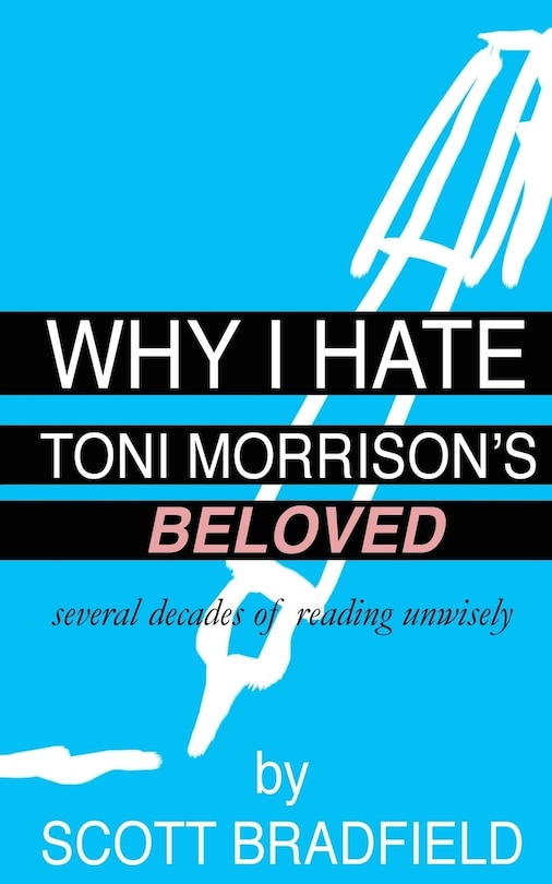 Front cover_Why I Hate Toni Morrison's BELOVED