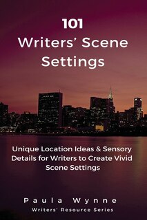 101 Writers' Scene Settings: Unique Location Ideas & Sensory Details for Writers to Create Vivid Scene Settings